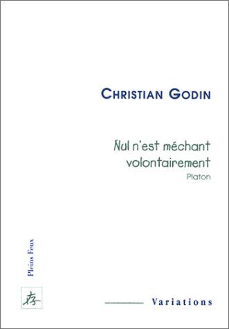 Christian Godin Nul N'Est Méchant Volontairement (Platon)