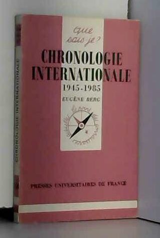 Chronologie Internationale : 1945-1985, Eugène Berg. (Que Sais-Je ?)