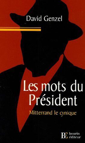 David Genzel Les Mots Du Président : Mitterrand Le Cynique