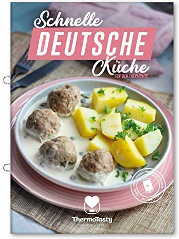 ThermoTasty Schnelle Deutsche Küche Für Den Thermomix Inkl. Schritt-Für-Schritt Videoanleitungen