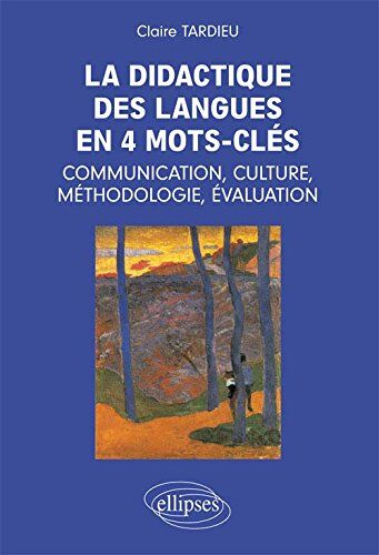 Claire Tardieu La Didactique Des Langues En 4 Mots-Clés : Communication, Culture, Méthodologie, Évaluation