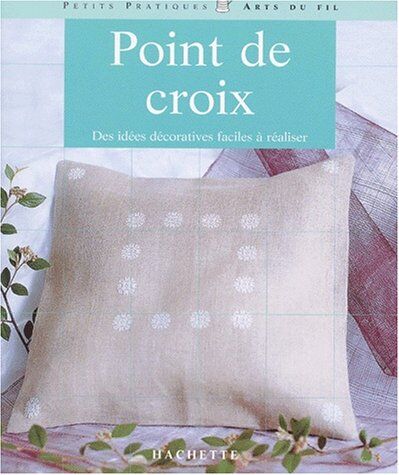 Véronique Linard Point De Croix. Des Idées Décoratives Faciles À Réaliser (Petits Pratique)