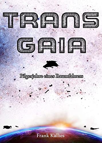 Frank Kallies Trans Gaia: Pilgerjahre Eines Raumfahrers