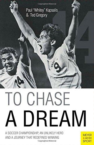 Kapsalis, Paul Whitey To Chase A Dream: A Soccer Championship, An Unlikely Hero And A Journey That Redefined Winning (Meyer & Meyer Sport)