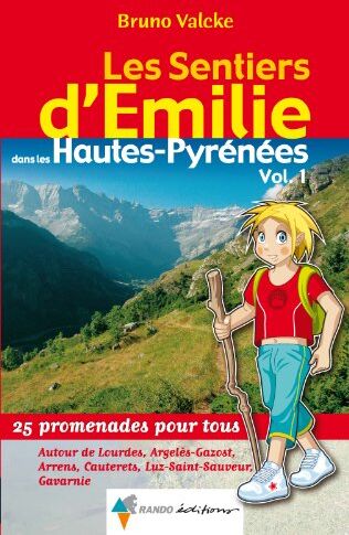 Bruno Valcke Les Sentiers D'Emilie Dans Les Hautes-Pyrénées : Tome 1, Autour De Lourdes, Argelès-Gazost, Arrens, Cauterets, Luz-Saint-Sauveur, Gavarnie