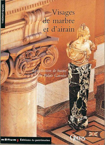 Gérard Fontaine Visages De Marbre Et D'Airain : La Collection De Bustes Du Palais Garnier (Thématiques)