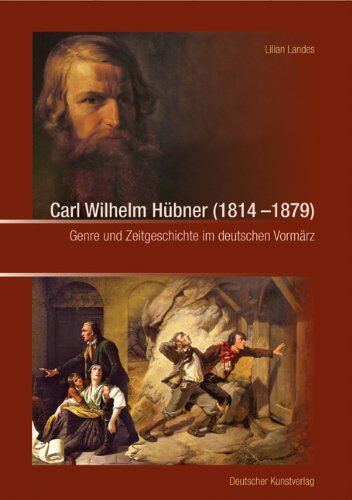 Lilian Landes Carl Wilhelm Hübner (18141879): Genre Und Zeitgeschichte Im Deutschen Vormärz