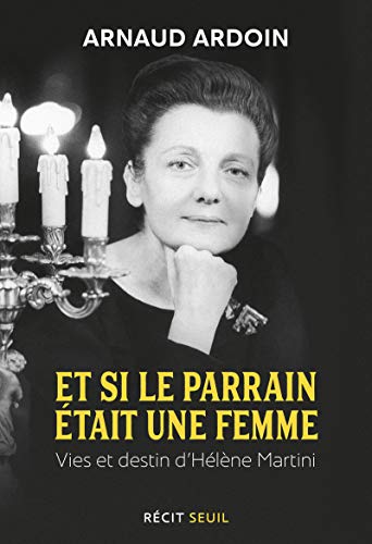 Et Si Le Parrain Était Une Femme : Vies Et Destin D'Hélène Martini