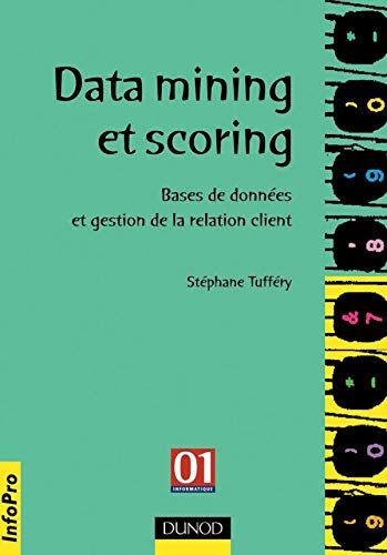 Stéphane Tufféry Data Mining Et Scoring. Bases De Données Et Gestion De La Relation Client (Info Pro)