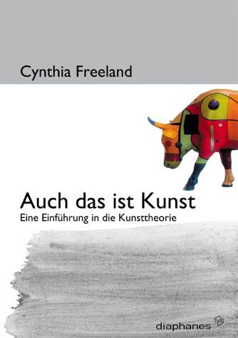 Cynthia Freeland Auch Das Ist Kunst. Eine Einführung In Die Kunsttheorie