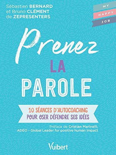 Sébastien Bernard Prenez La Parole - 10 Séances D'Autocoaching Pour Oser Défendre Ses Idées (My Happy Job)