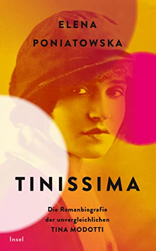 Elena Poniatowska Tinissima -- Künstlerin Und Rebellin: Die Romanbiografie Der Unvergleichlichen Tina Modotti (Insel Taschenbuch)