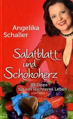 Angelika Schaller Salatblatt & Schokoherz: 99 Tipps Für Ein Leichteres Leben