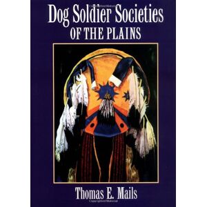 Mails, Thomas E. Dog Soldier Societies Of The Plains