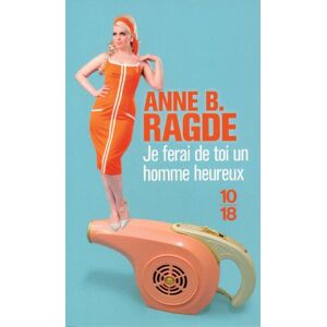 Anne Ragde Je Ferai De Toi Un Homme Heureux