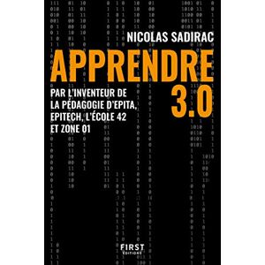 Apprendre 3.0 : Par L'Inventeur De La Pédagogie D'Epita, Epitech,