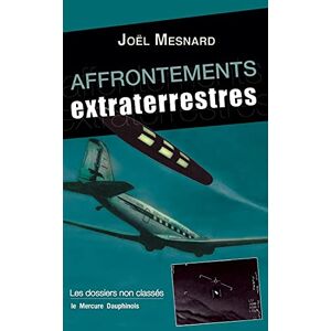 Joël Mesnard Affrontements Extraterrestres - Les Dossiers Non Classés