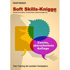 Horst Hanisch Soft Skills-Knigge 2100: Soziale Kompetenz, Persönlichkeit, Selbstmanagement