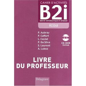 Philippe Aubray Cahier D'Activités B2i : Livre Du Professeur, Brevet