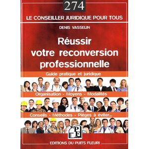 Denis Vasselin Réussir Votre Reconversion Professionnelle : Guide Pratique Et