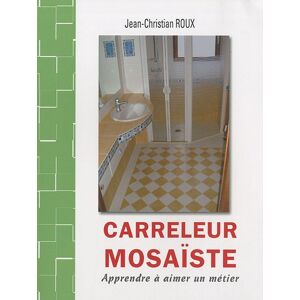 Jean-Christian Roux Carreleur Mosaïste: Apprendre À Aimer Un Métier