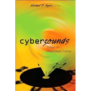 Ayers, Michael D Cybersounds: Essays On Virtual Music Culture (Digital