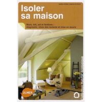 Marie-Pierre Dubois Petroff Isoler Sa Maison : Diagnostic, Choix Des Isolants Et Mise En Oeuvre : Murs, Toit, Sol Et Fenêtres