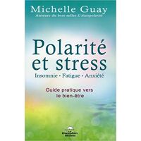 Michelle Guay Polarité Et Stress – Insomnie, Fatigue, Anxiété – Guide Pratique Vers Le Bien-Être