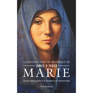 Marie: De Son Enfance Juive À La Fondation Du Christianisme