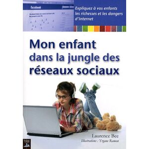 Laurence Bee Mon Enfant Dans La Jungle Des Réseaux Sociaux