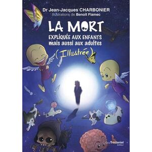 Jean-Jacques Charbonier La Mort Expliquée Aux Enfants Mais Aussi Aux