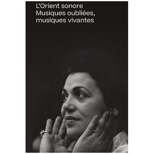 L'Orient Sonore: Musiques Oubliées, Musiques Vivantes (Beaux Livres (As))