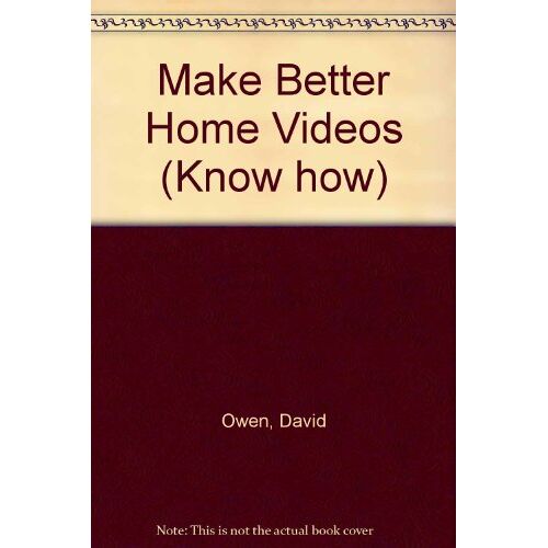 David Owen Make Better Home Videos (Know How)