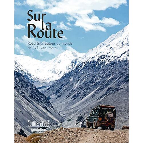 Collectif Sur La Route : Road Trips Autour Du Monde En 4x4, Van, Moto