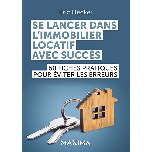 Eric Hecker Se Lancer Dans L'Immobilier Locatif Avec Succès: 60 Fiches Pratiques Pour Éviter Les Erreurs