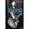 Dave Grohl : Nirvana, Foo Fighters Et Autres Mésaventures