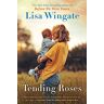 Lisa Wingate Tending Roses (A Tending Roses Novel, Band 1)