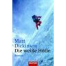 Matt Dickinson Die Weiße Hölle