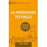 Helm, David R. La Prédication Textuelle. Bien Communiquer La Parole De Dieu Aujourdhui