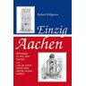 Richard Wollgarten Einzig Aachen: Einmaliges In, Aus, Über Aachen Oder ... Was Sie Schon Immer Über Aachen Wissen Wollten