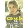Konsalik, Heinz G. Die Strahlenden Hände