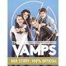 The Vamps - Official Book: Our Story: 100% Official