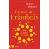 Renate Daimler Das Buch Der Erlaubnis: Aus Liebe Zu Mir