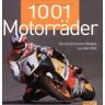 1001 Motorräder. Die Berühmtesten Motorräder Aus Aller Welt