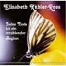 Elisabeth Kübler-Ross Jedes Ende Ist Ein Strahlender Beginn