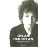 Bob Dylan Dylan Par Dylan : Interviews 1962-2004