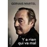 Y'A Rien Qui Va Mal: La Vie De Gervais Martel