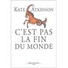 Kate Atkinson C'Est Pas La Fin Du Monde