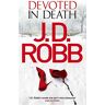 Robb, J. D. Devoted In Death: In Death 41 (In Death Series)