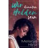 Melanie Hinz Wir Könnten Helden Sein